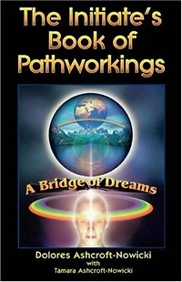 The Initiate's Book Of Pathworkings: A Bridge Of Dreams