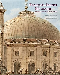 François-Joseph Bélanger: artiste architecte (1744-1818)