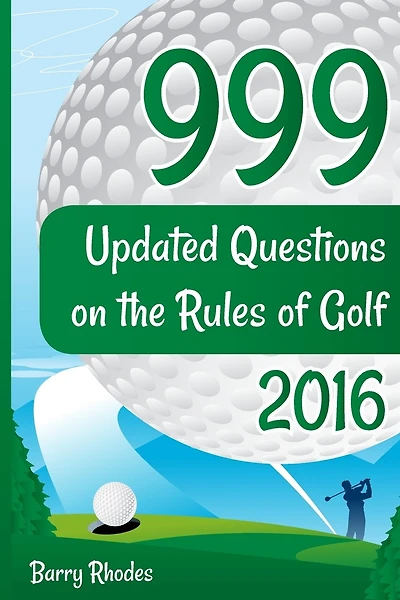 999 Updated Questions on the Rules of Golf - 2016: The smart way to learn the Rules of Golf for golfers of all abilities