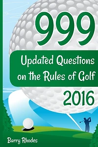 999 Updated Questions on the Rules of Golf - 2016: The smart way to learn the Rules of Golf for golfers of all abilities