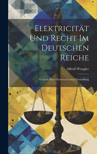Elektricität Und Recht Im Deutschen Reiche: Versuch Einer Systematischen Darstellung