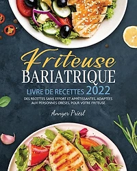 Friteuse Bariatrique Livre De Recettes 2022: Des Recettes Sans Effort Et Appétissantes, Adaptées Aux Personnes Obèses, Pour Votre Friteuse.