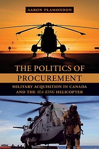 the Politics of Procurement: Military Acquisition Canada and Sea King Helicopter