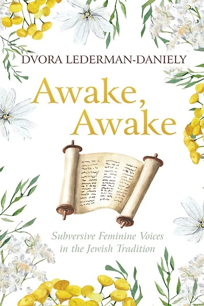 Awake, Awake: Subversive Feminine Voices the Jewish Tradition