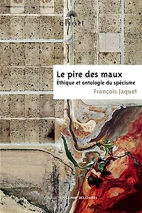 Le pire des maux: éthique et ontologie du spécisme