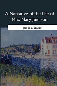 A Narrative of the Life of Mrs. Mary Jemison
