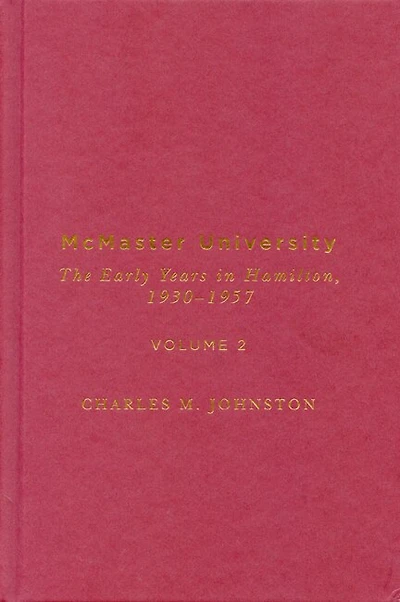 McMaster University, Volume 2: The Early Years in Hamilton, 1930-1957