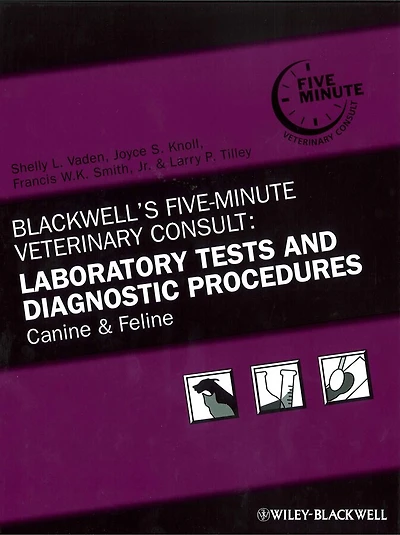 Blackwell's Five-Minute Veterinary Consult: Laboratory Tests and Diagnostic Procedures: Canine Feline