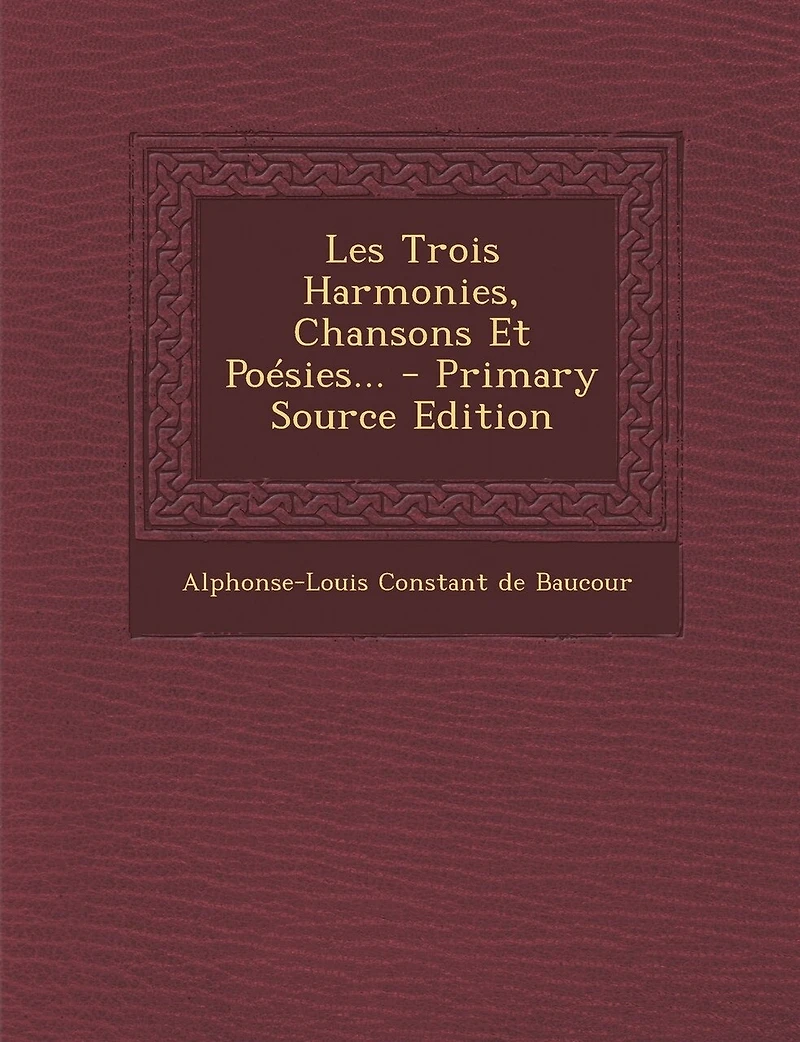 Les Trois Harmonies, Chansons Et Poésies...