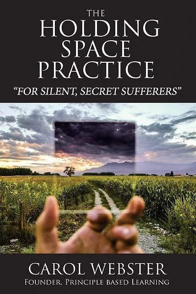 The Holding Space Practice: How to find deep and permanent peace, happiness and internal joy regardless of past traumas, present challenges, or future fears.