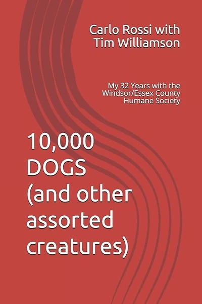 10,000 DOGS (and other assorted creatures): My 32 Years with the Windsor/Essex County Humane Society