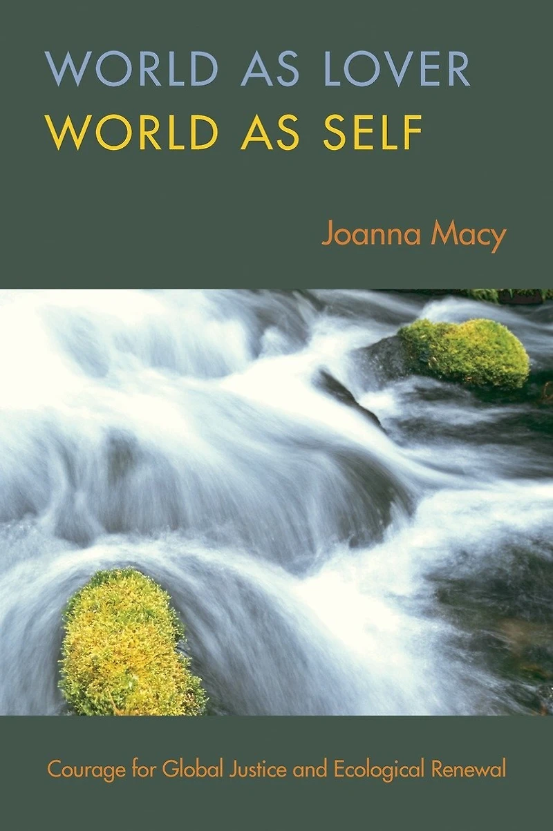 World as Lover, Self: 30th Anniversary Edition: Courage for Global Justice and Planetary Renewal