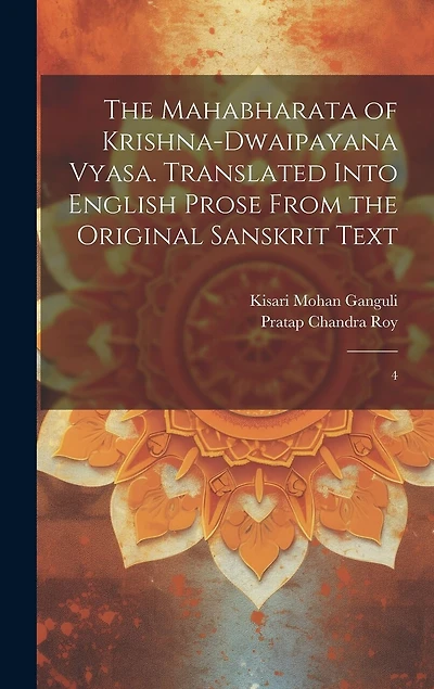 The Mahabharata of Krishna-Dwaipayana Vyasa. Translated Into English Prose From the Original Sanskrit Text: 4