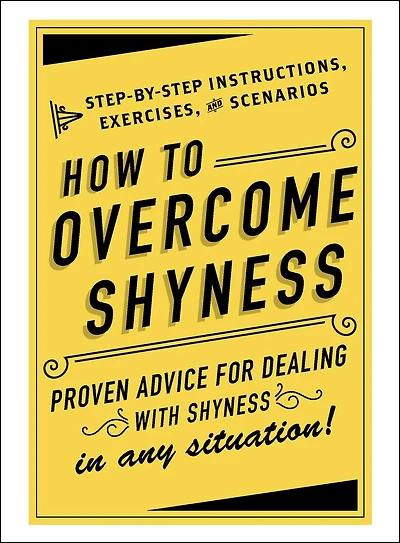 How to Overcome Shyness: Step-by-Step Instructions, Exercises, and Scenarios