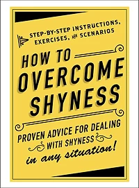How to Overcome Shyness: Step-by-Step Instructions, Exercises, and Scenarios