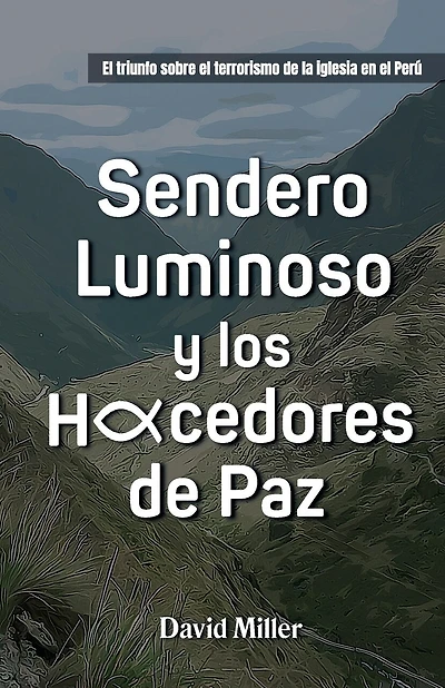 Sendero Luminoso y Los Hacedores de Paz: El triunfo sobre el terrorismo de la iglesia en Perú