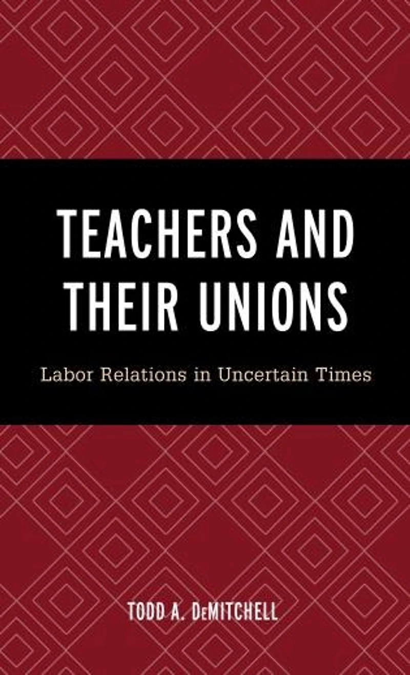 Teachers and Their Unions: Labor Relations Uncertain Times