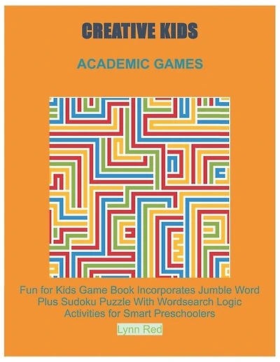 Creative Kids Academic Games: Fun for Kids Game Book Incorporates Jumble Word Plus Sudoku Puzzle With Wordsearch Logic Activities for Smart Preschoolers