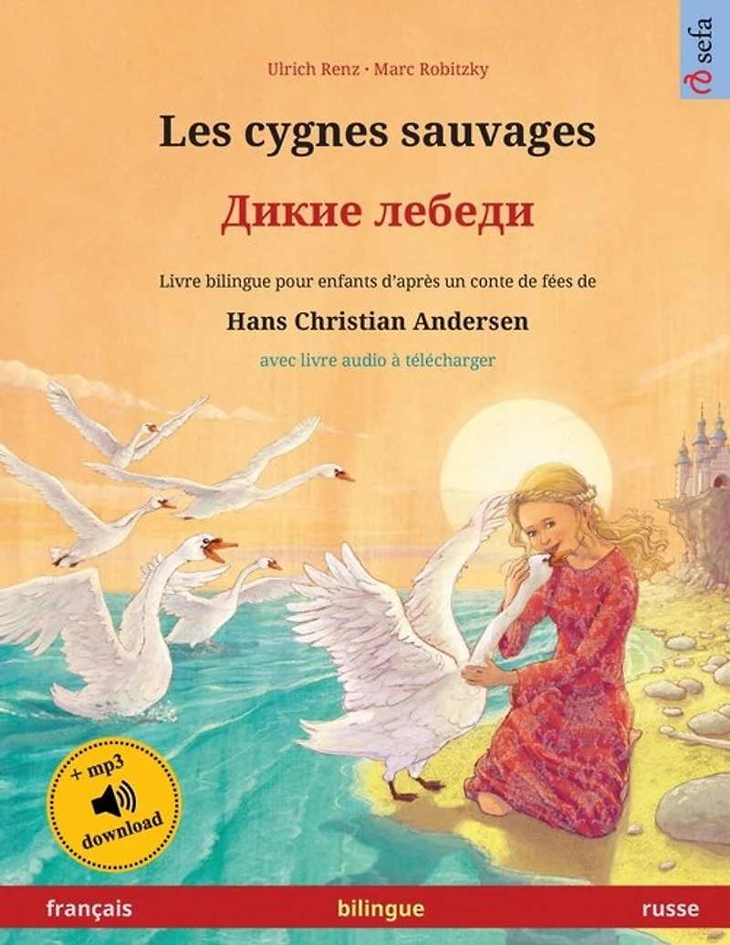 Les cygnes sauvages - Дикие лебеди (français - russe): Livre bilingue pour enfants d'après un conte de fées de Hans Christian Andersen, avec livre audio et vidéo en ligne