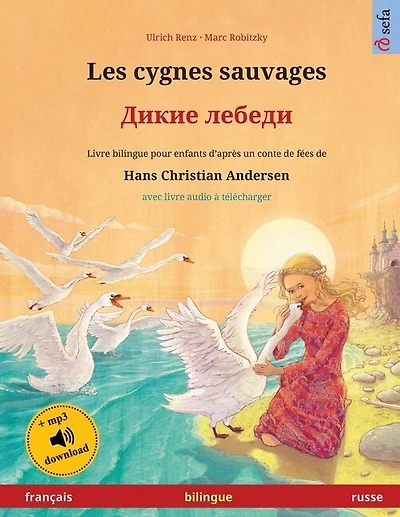 Les cygnes sauvages - Дикие лебеди (français - russe): Livre bilingue pour enfants d'après un conte de fées de Hans Christian Andersen, avec livre audio et vidéo en ligne