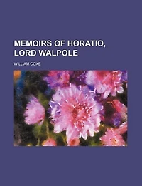 Memoirs of Horatio, Lord Walpole