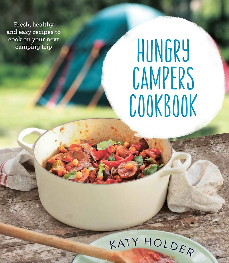 Hungry Campers Cookbook: Fresh, Healthy And Easy Recipes To Cook On Your Next Camping Trip