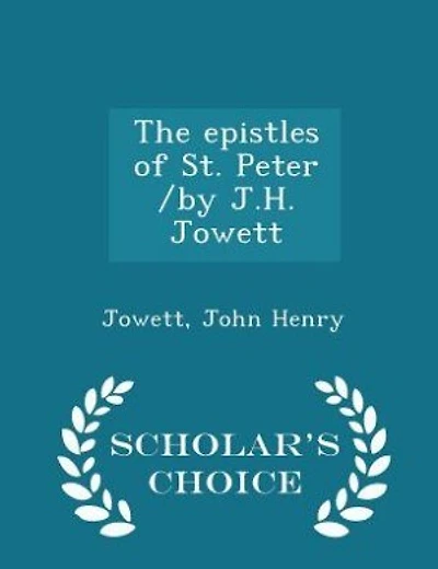 The epistles of St. Peter /by J.H. Jowett - Scholar's Choice Edition