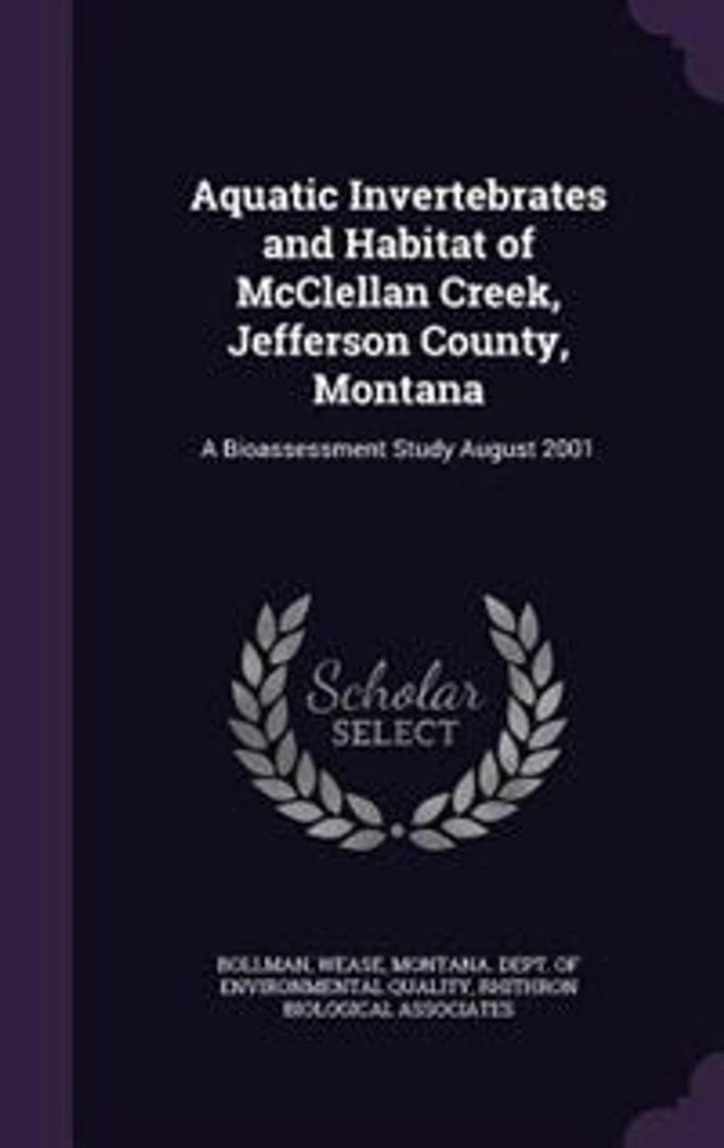 Aquatic Invertebrates and Habitat of McClellan Creek, Jefferson County, Montana: A Bioassessment Study August 2001