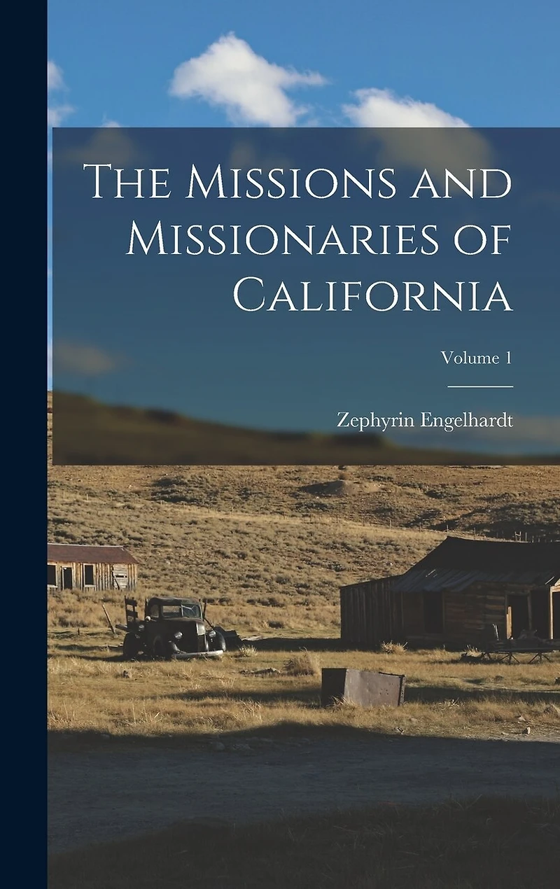 The Missions and Missionaries of California; Volume