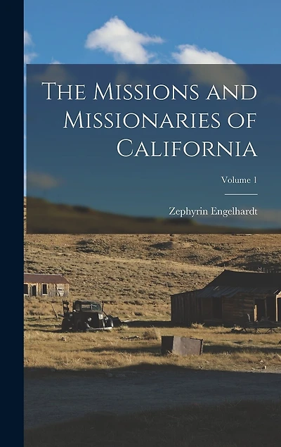 The Missions and Missionaries of California; Volume