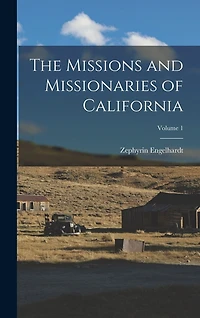 The Missions and Missionaries of California; Volume