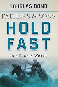 Hold Fast in a Broken World: Fathers and Sons Volume 2