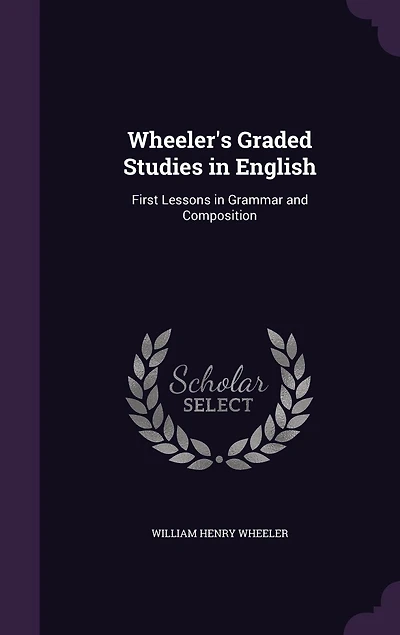 Wheeler's Graded Studies English: First Lessons Grammar and Composition