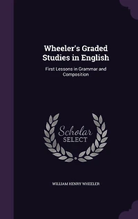 Wheeler's Graded Studies English: First Lessons Grammar and Composition