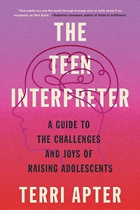 the Teen Interpreter: A Guide to Challenges and Joys of Raising Adolescents