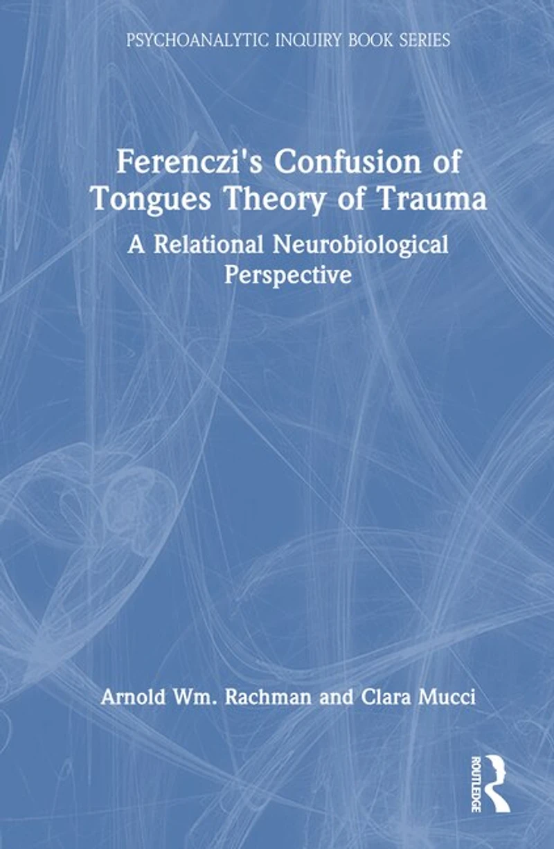 Ferenczi's Confusion of Tongues Theory Trauma: A Relational Neurobiological Perspective