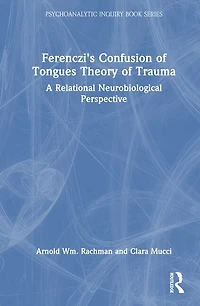 Ferenczi's Confusion of Tongues Theory Trauma: A Relational Neurobiological Perspective