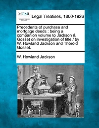 Precedents of Purchase and Mortgage Deeds: Being a Companion Volume to Jackson Gosset on Investigation Title (Classic Reprint)