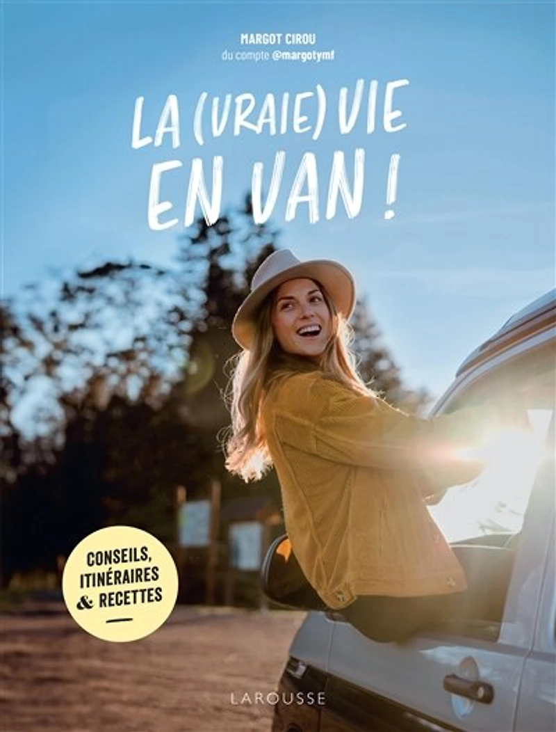 La (vraie) vie en van !: conseils, itinéraires & recettes