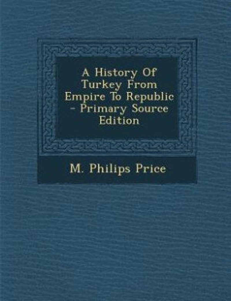 A History Of Turkey From Empire To Republic