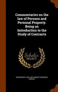 Commentaries on the law of Persons and Personal Property. Being an Introduction to the Study of Contracts