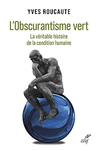 L'obscurantisme vert : la véritable histoire de condition humaine: humaine