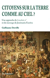 Citoyens sur la terre comme au ciel ?: une approche de Laudato si' et du message de Josémaria Escriva