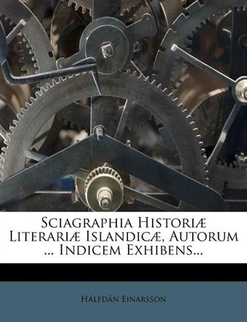 Sciagraphia Historiæ Literariæ Islandicæ, Autorum ... Indicem Exhibens