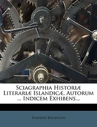 Sciagraphia Historiæ Literariæ Islandicæ, Autorum ... Indicem Exhibens