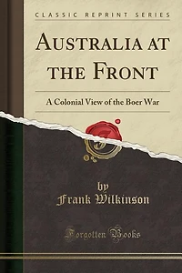 Australia at the Front: A Colonial View of Boer War (Classic Reprint)