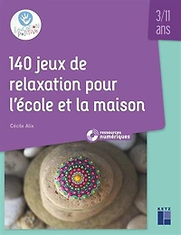 140 jeux de relaxation pour l'école et la maison: 3-11 ans