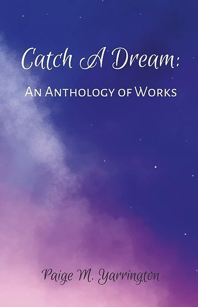 Catch A Dream: An Anthology Of Works