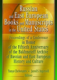 Russian and East European Books Manuscripts the United States: Proceedings of a Conference Honor Fiftieth Anniversary Bakhmeteff Archive Russia