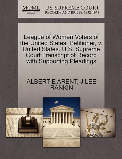 League Of Women Voters Of The United States, Petitioner, V. United States. U.s. Supreme Court Transcript Of Record With Supporting Pleadings